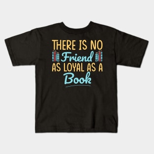 There is no friend as loyal as a book, Book lover, Book gift, Book is my favorite Kids T-Shirt